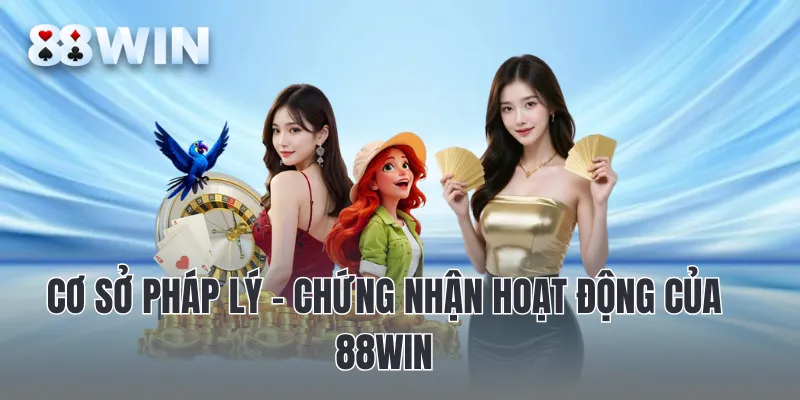 Cơ sở pháp lý – chứng nhận hoạt động của 88win