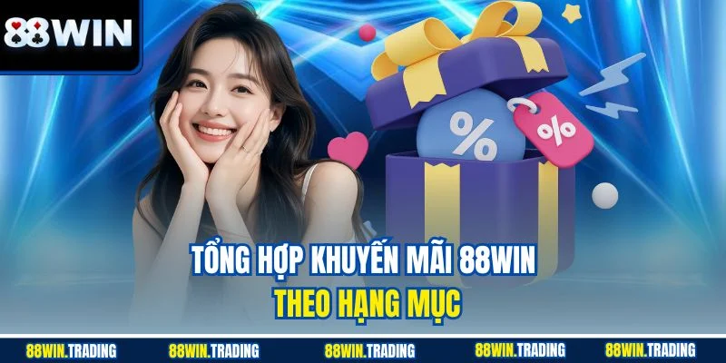 Tổng hợp khuyến mãi 88WIN theo hạng mục