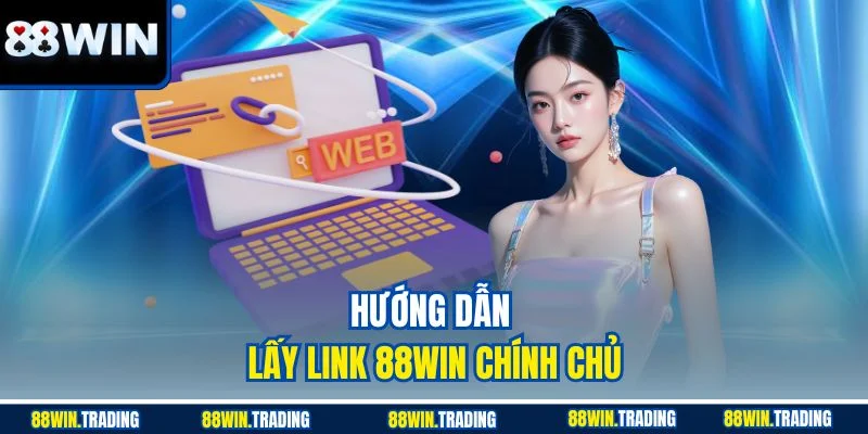 Hướng dẫn lấy link 88WIN chính chủ