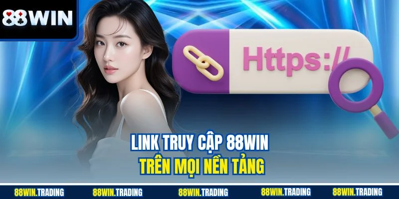 Link vào 88WIN trên mọi nền tảng