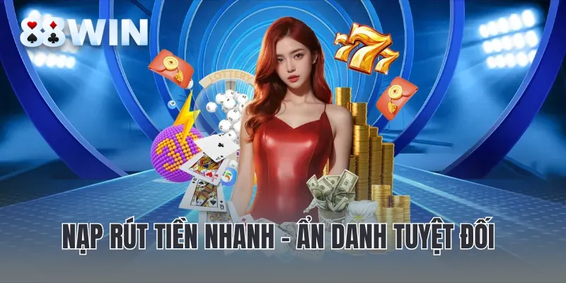 Nạp rút tiền nhanh – ẩn danh tuyệt đối