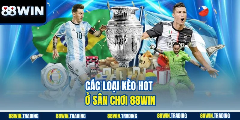 Các loại kèo hot ở sân chơi 88WIN